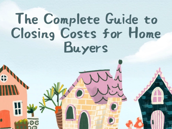 complete guide to closing costs for buyers,