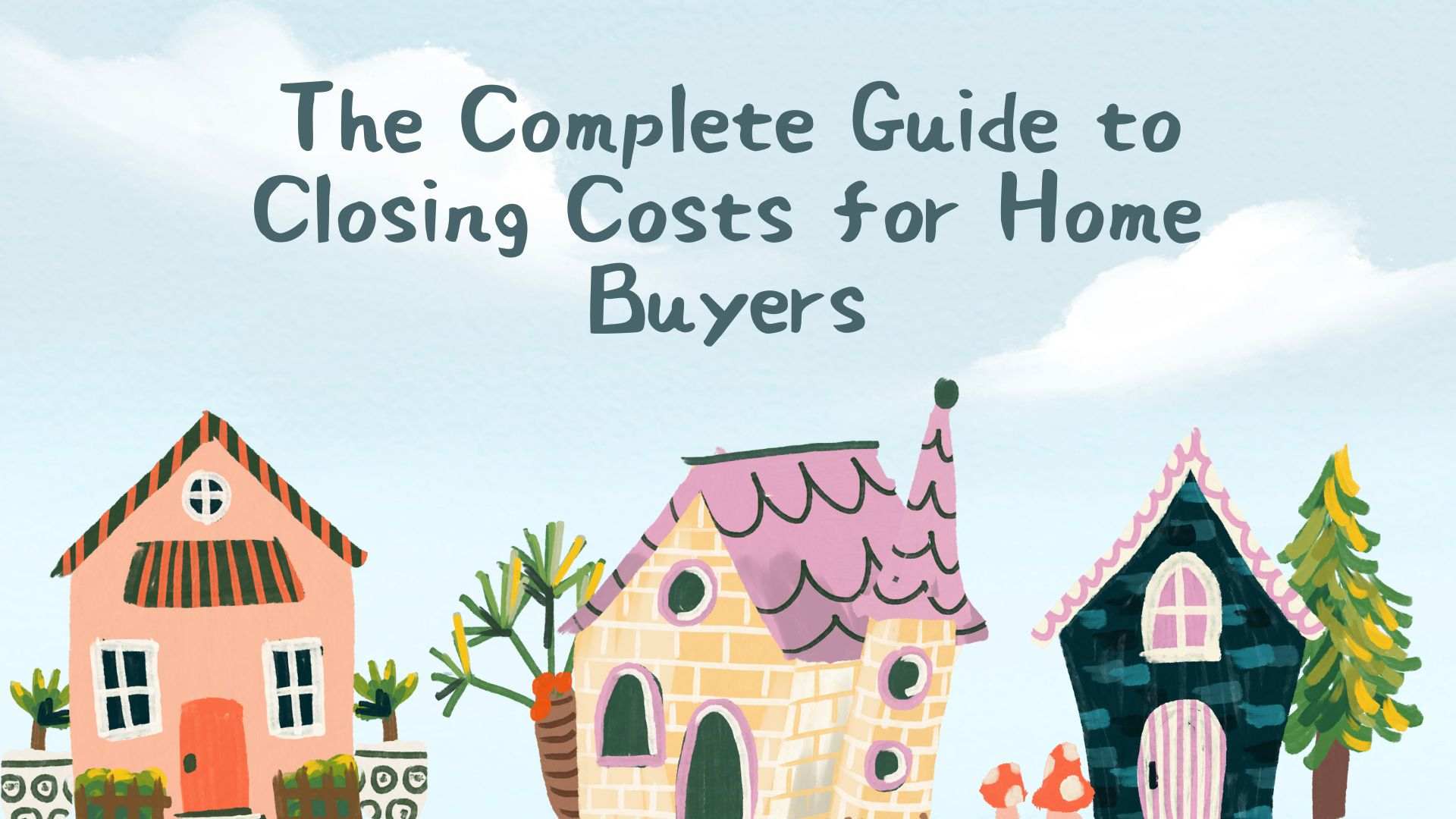 complete guide to closing costs for buyers,